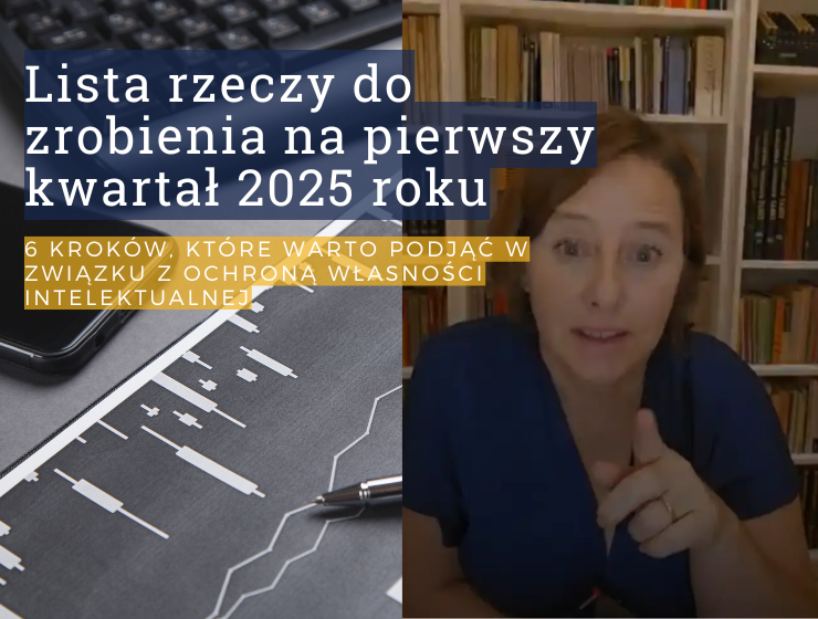 Lista rzeczy do zrobienia na pierwszy kwartał 2025 roku: 6 kroków, które warto podjąć w związku z ochroną własności intelektualnej