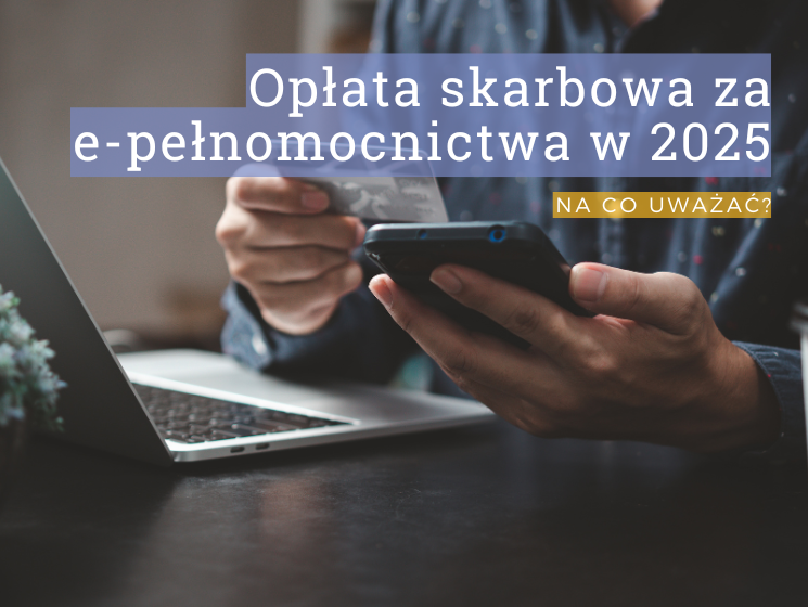 Opłata skarbowa za e-pełnomocnictwa w 2025 – na co uważać?