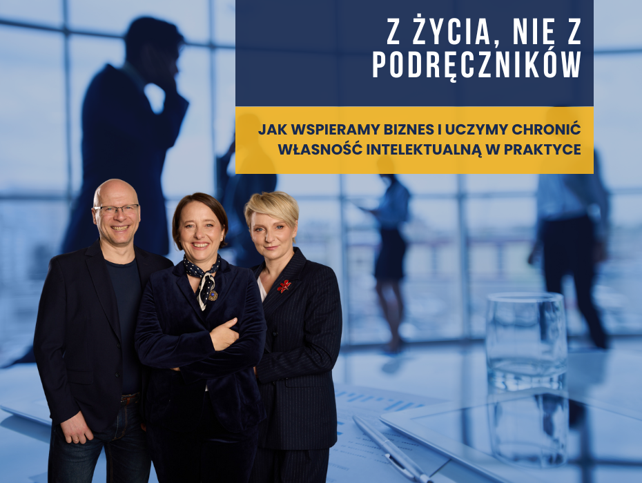 Z życia, nie z podręczników: Jak wspieramy biznes i uczymy chronić własność intelektualną w praktyce