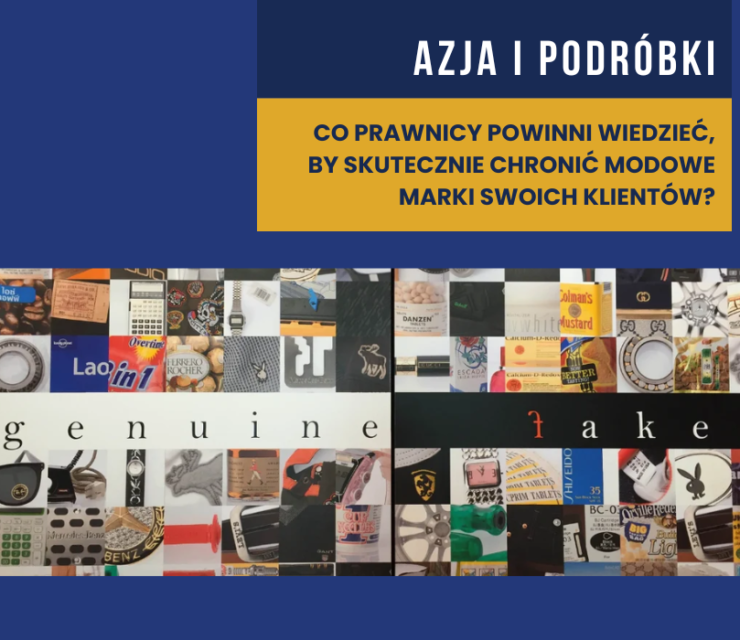 Azja i podróbki: Co prawnicy powinni wiedzieć, by skutecznie chronić modowe marki swoich klientów?