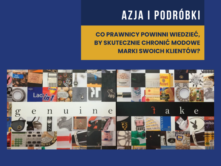 Azja i podróbki: Co prawnicy powinni wiedzieć, by skutecznie chronić modowe marki swoich klientów?