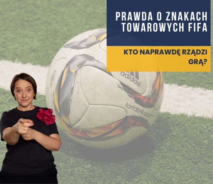 Prawda o znakach towarowych FIFA: Kto naprawdę rządzi grą?