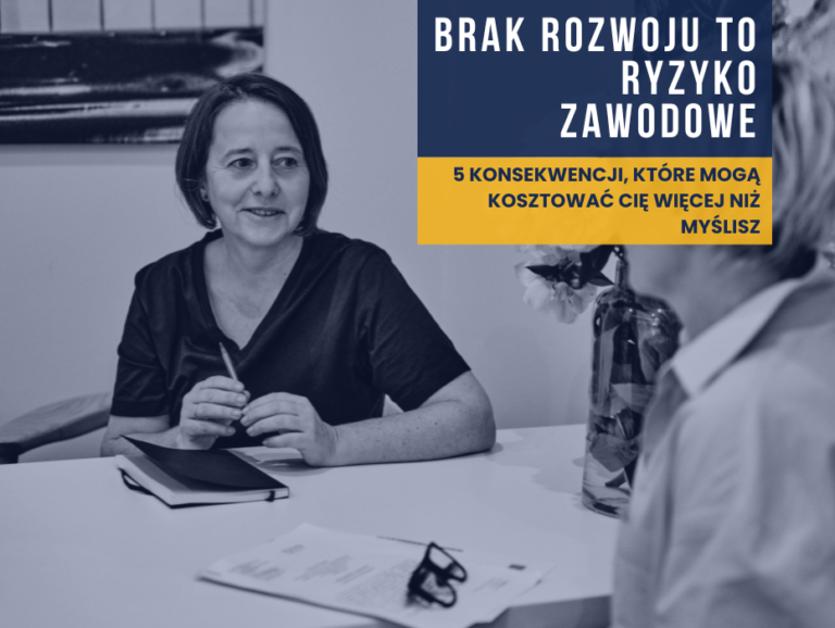 Brak rozwoju to ryzyko zawodowe. 5 konsekwencji, które mogą kosztować Cię więcej niż myślisz