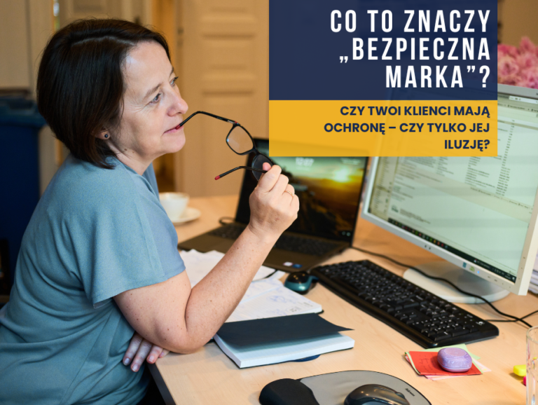 Co to znaczy „bezpieczna marka”? Czy Twoi klienci mają ochronę – czy tylko jej iluzję?