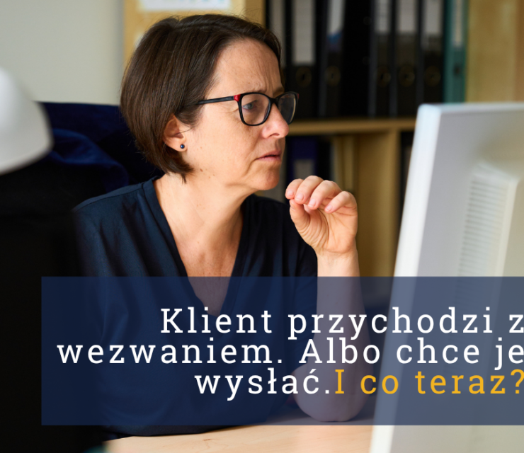 Klient przychodzi z wezwaniem. Albo chce je wysłać. I co teraz?