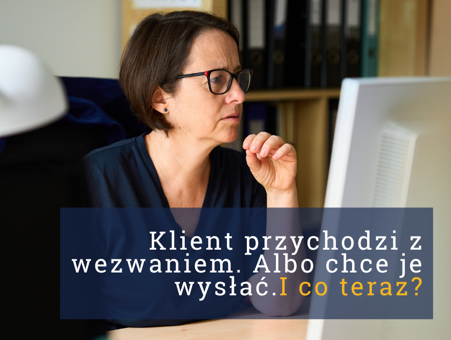 Klient przychodzi z wezwaniem. Albo chce je wysłać. I co teraz?