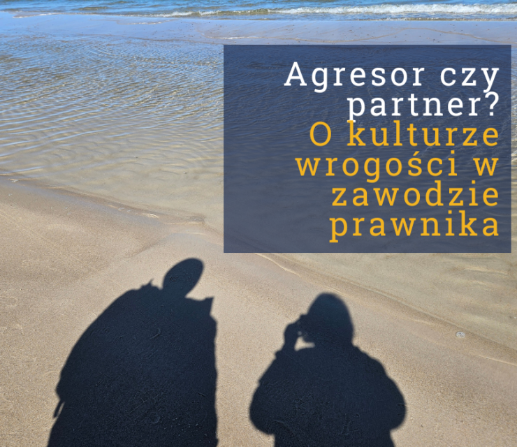 Agresor czy partner? O kulturze wrogości w zawodzie prawnika