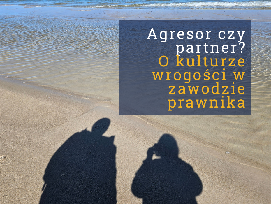 Agresor czy partner? O kulturze wrogości w zawodzie prawnika