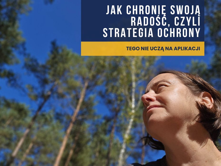 Jak chronię swoją radość, czyli strategia ochrony, której nie uczą na aplikacji 